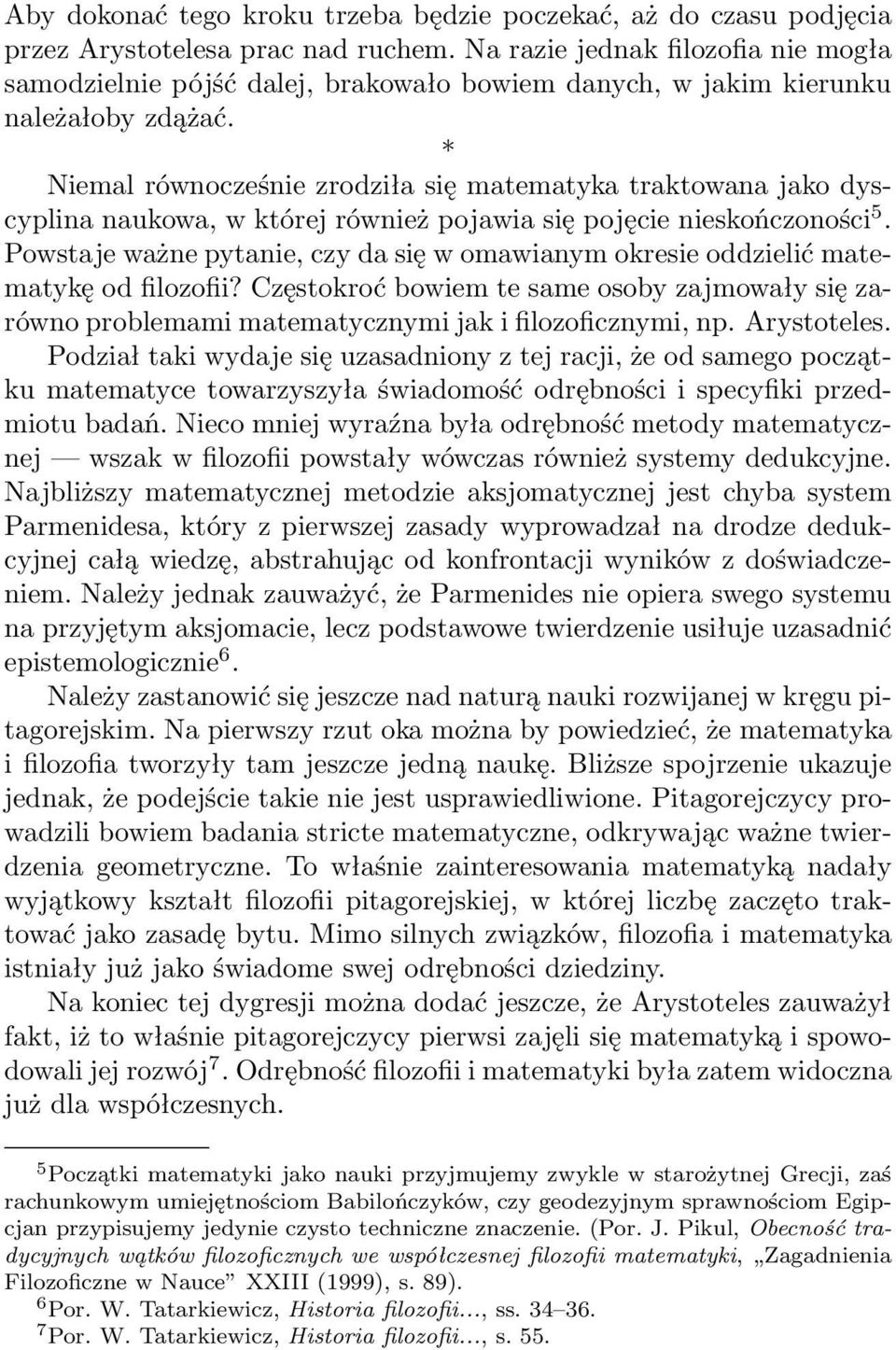 * Niemal równocześnie zrodziła się matematyka traktowana jako dyscyplina naukowa, w której również pojawia się pojęcie nieskończoności 5.