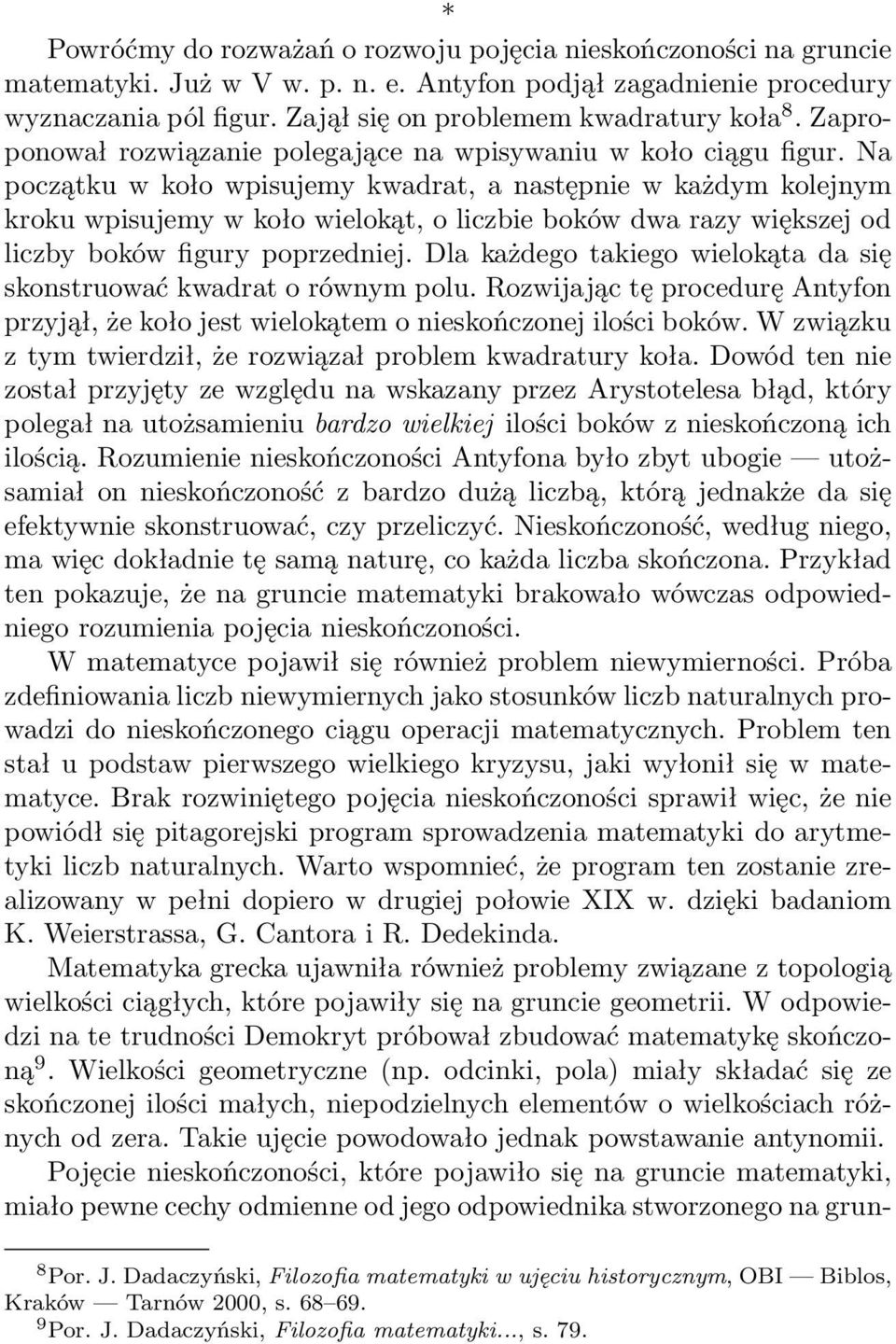 Na początku w koło wpisujemy kwadrat, a następnie w każdym kolejnym kroku wpisujemy w koło wielokąt, o liczbie boków dwa razy większej od liczby boków figury poprzedniej.