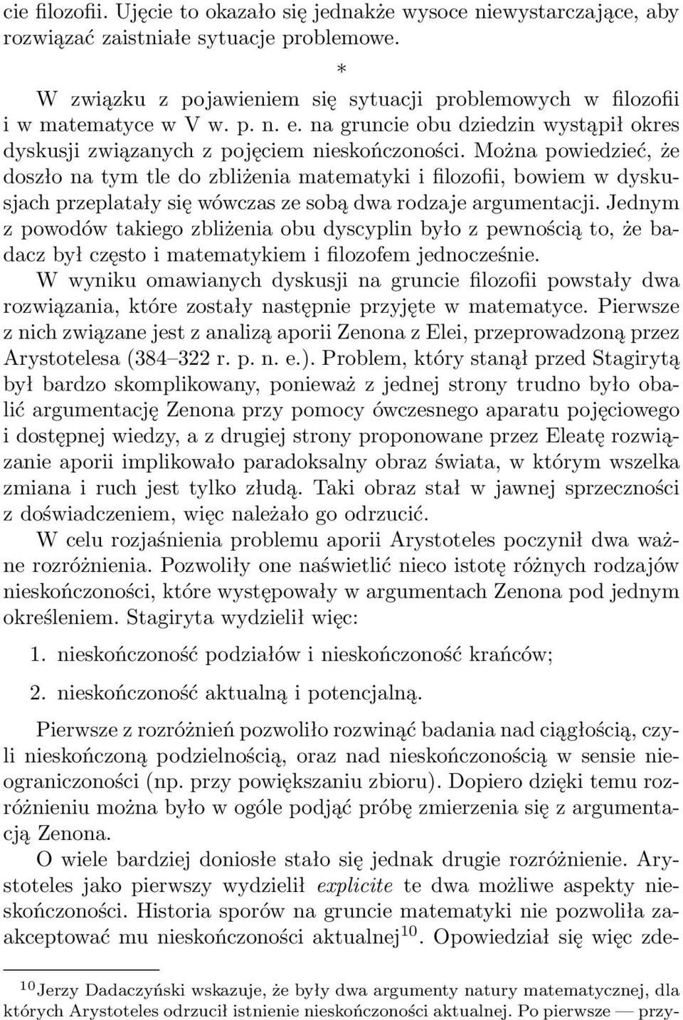 Można powiedzieć, że doszło na tym tle do zbliżenia matematyki i filozofii, bowiem w dyskusjach przeplatały się wówczas ze sobą dwa rodzaje argumentacji.