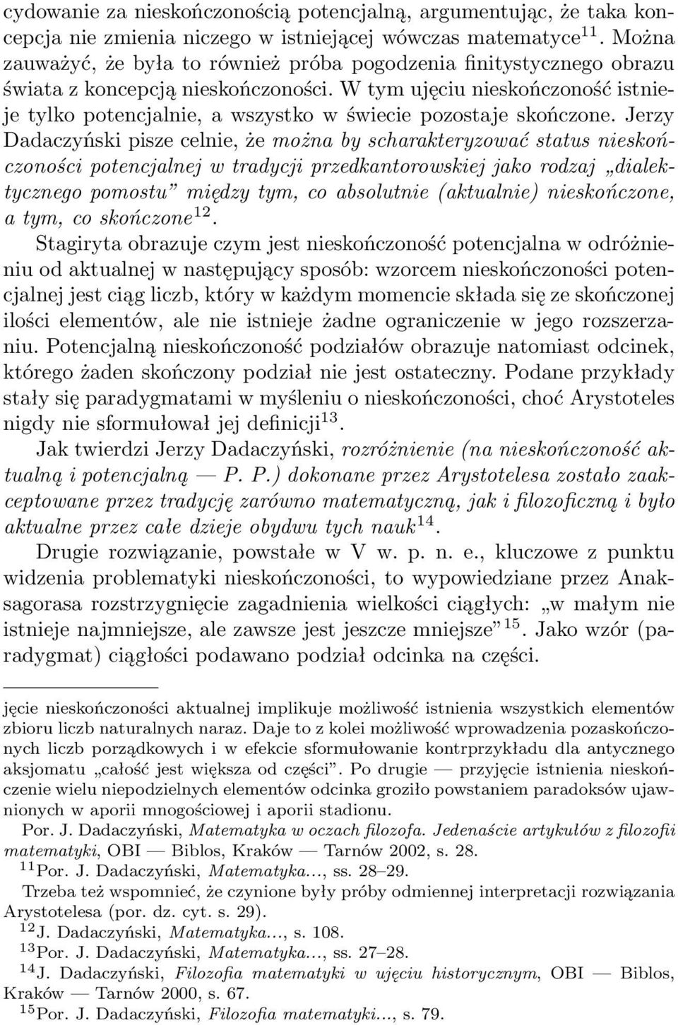 W tym ujęciu nieskończoność istnieje tylko potencjalnie, a wszystko w świecie pozostaje skończone.