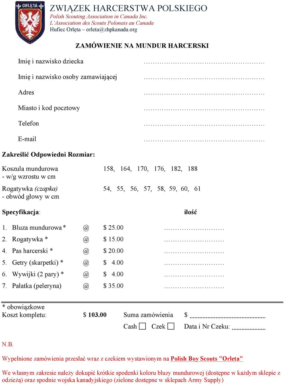 176, 182, 188 - w/g wzrostu w cm Rogatywka (czapka) 54, 55, 56, 57, 58, 59, 60, 61 - obwód głowy w cm Specyfikacja: ilość 1. Bluza mundurowa * @ $ 25.00 2. Rogatywka * @ $ 15.00 4.