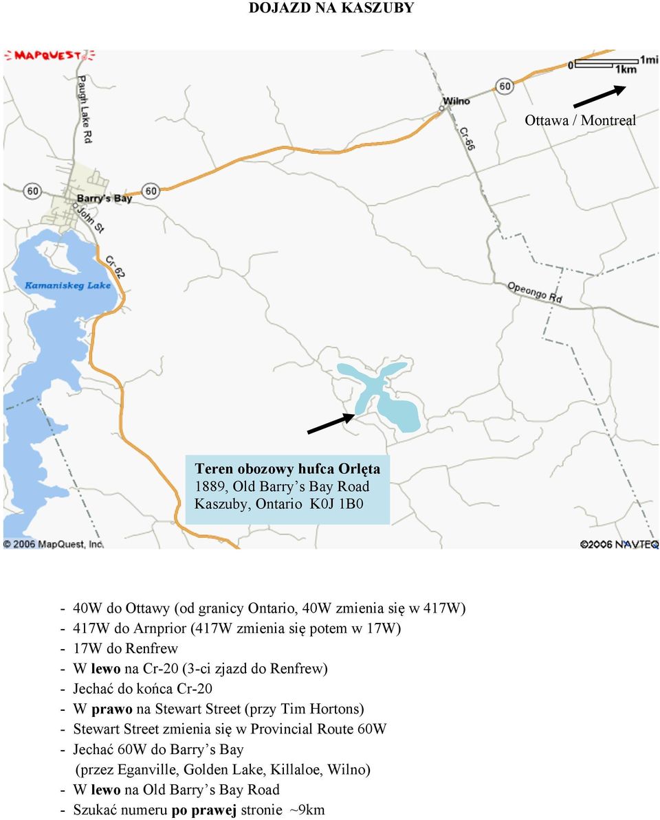 do Renfrew) - Jechać do końca Cr-20 - W prawo na Stewart Street (przy Tim Hortons) - Stewart Street zmienia się w Provincial Route 60W -