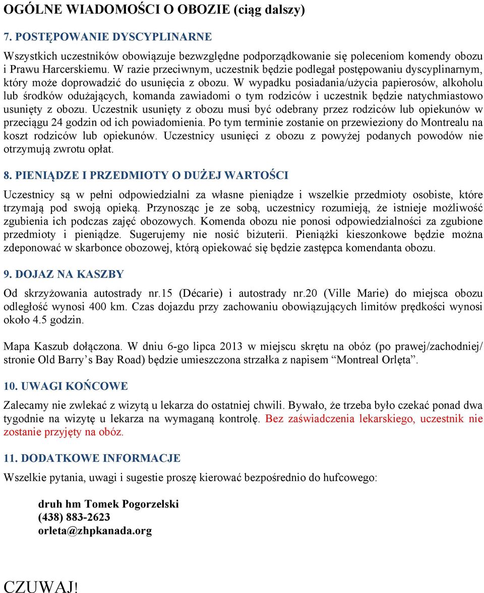 W wypadku posiadania/użycia papierosów, alkoholu lub środków odużających, komanda zawiadomi o tym rodziców i uczestnik będzie natychmiastowo usunięty z obozu.
