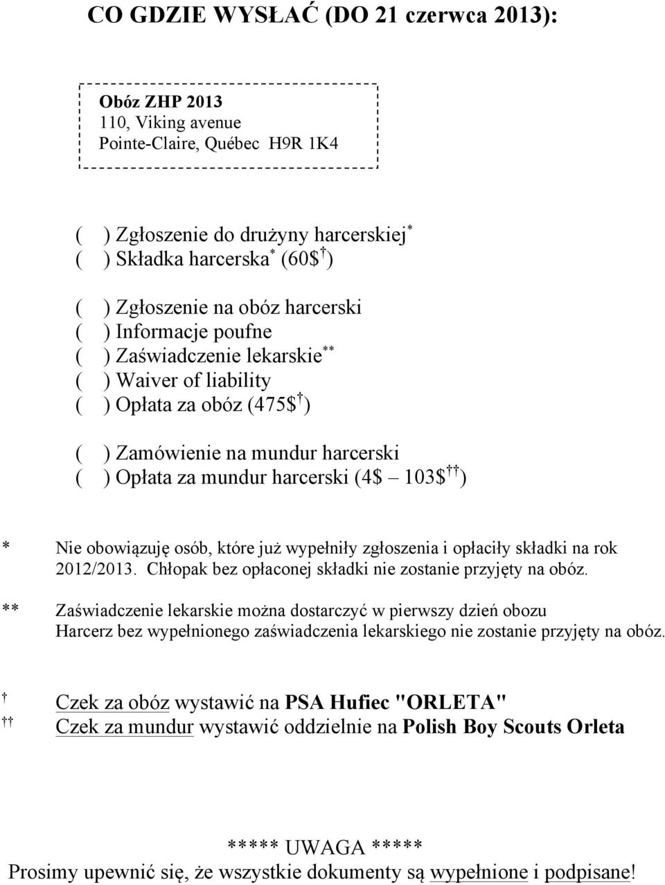 obowiązuję osób, które już wypełniły zgłoszenia i opłaciły składki na rok 2012/2013. Chłopak bez opłaconej składki nie zostanie przyjęty na obóz.