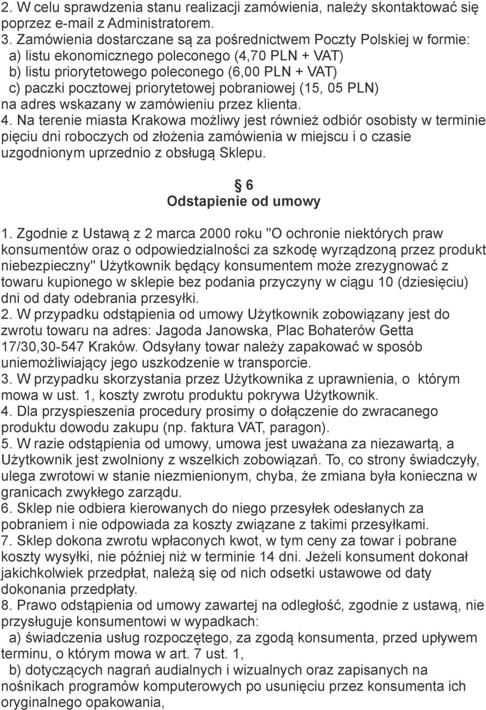 priorytetowej pobraniowej (15, 05 PLN) na adres wskazany w zamówieniu przez klienta. 4.
