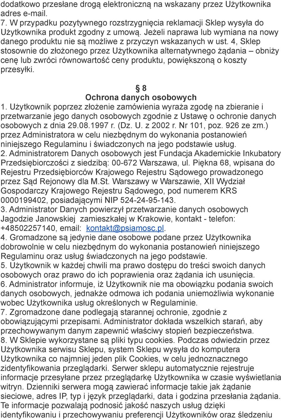 4, Sklep stosownie do złożonego przez Użytkownika alternatywnego żądania obniży cenę lub zwróci równowartość ceny produktu, powiększoną o koszty przesyłki. 8 Ochrona danych osobowych 1.