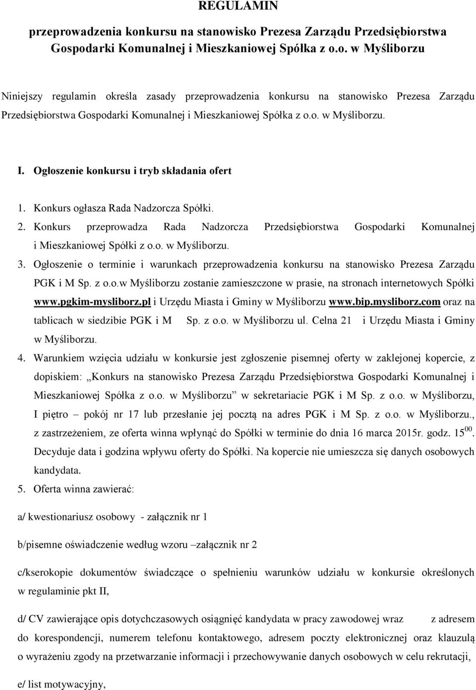 Konkurs przeprowadza Rada Nadzorcza Przedsiębiorstwa Gospodarki Komunalnej i Mieszkaniowej Spółki z o.o. w Myśliborzu. 3.