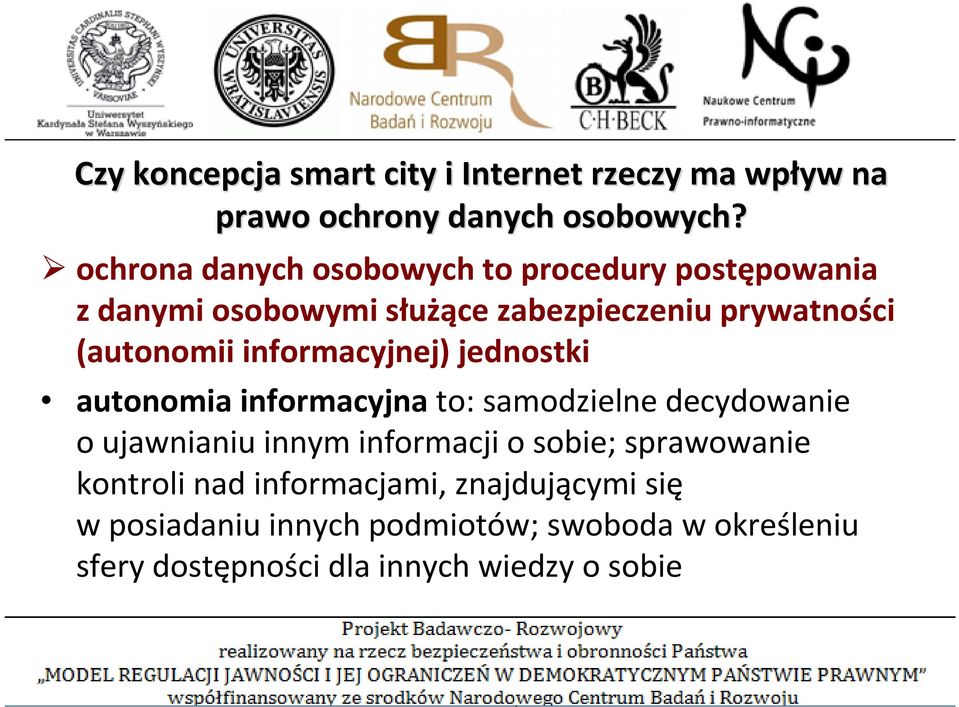 informacyjnej) jednostki autonomia informacyjnato: samodzielne decydowanie o ujawnianiu innym informacji o sobie;