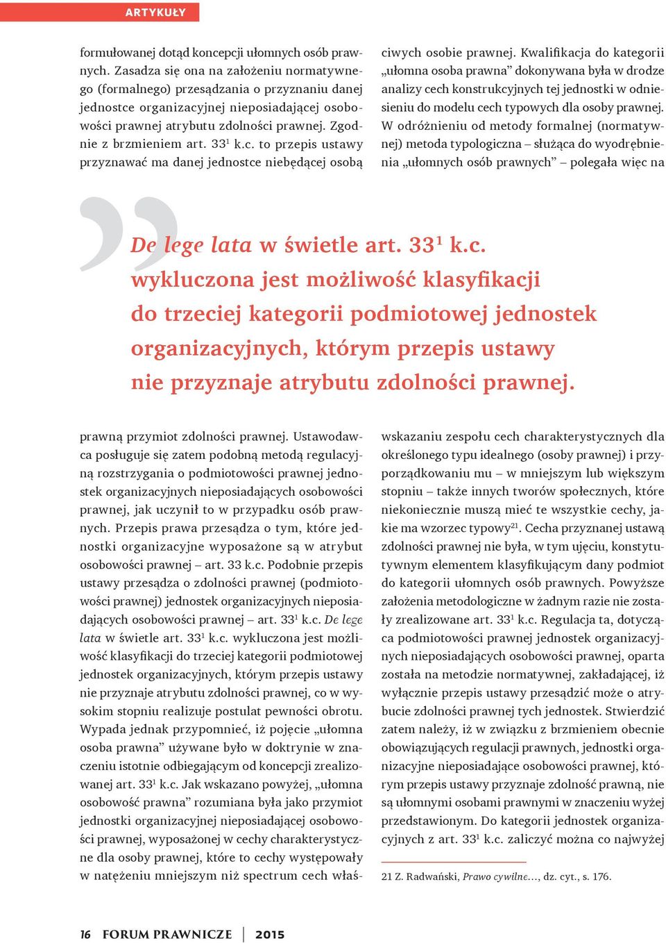 33 1 k.c. to przepis ustawy przyznawać ma danej jednostce niebędącej osobą prawną przymiot zdolności prawnej.