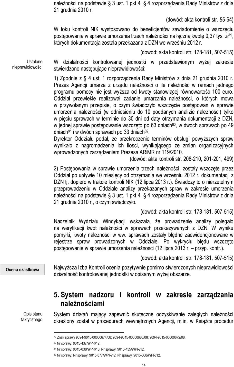 zł 79, których dokumentacja została przekazana z DZN we wrześniu 2012 r. (dowód: akta kontroli str.