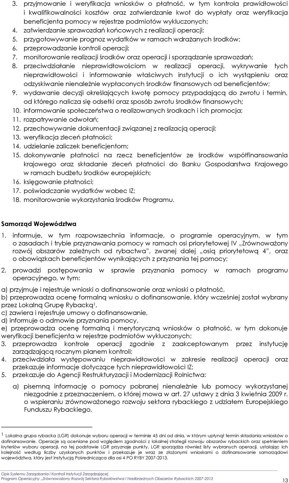 monitorowanie realizacji środków oraz operacji i sporządzanie sprawozdań; 8.