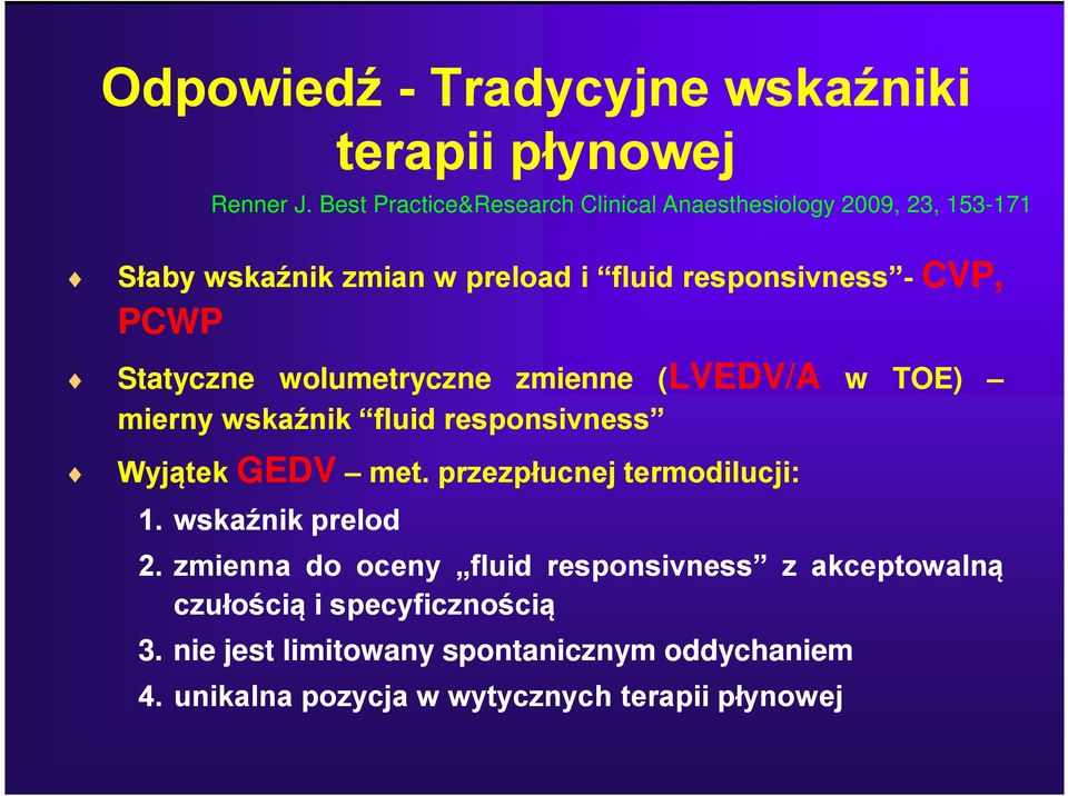 wskaźnik fluid responsivness Wyjątek GEDV met. przezpłucnej termodilucji: 1. wskaźnik prelod 2.
