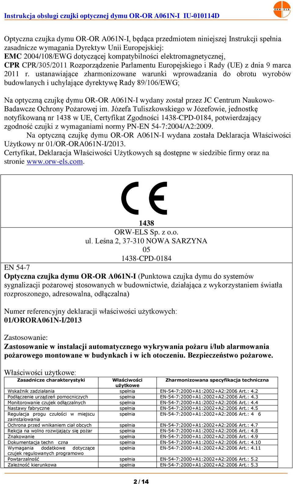 ustanawiające zharmonizowane warunki wprowadzania do obrotu wyrobów budowlanych i uchylające dyrektywę Rady 89/106/EWG; Na optyczną czujkę dymu OR-OR A061N-I wydany został przez JC Centrum Naukowo-