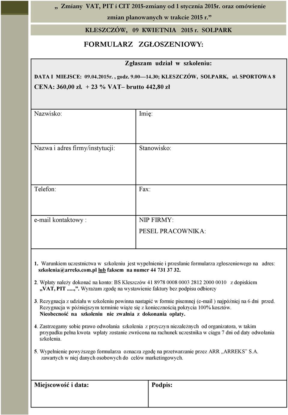 + 23 % VAT brutto 442,80 zł Nazwisko: Imię: Nazwa i adres firmy/instytucji: Stanowisko: Telefon: Fax: e-mail kontaktowy : NIP FIRMY: PESEL PRACOWNIKA: 1.