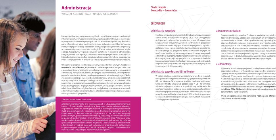 Rlzcj plnu nfrmtyzcj usług publcznych n mż sę bwm bjść bz fchwców, którzy będą łączyć wdzę zsdch fktywng funkcjnwn rgnzcj z znjmścą nwczsnych tchnlg. Równ wżn jst znjmść język bcg.