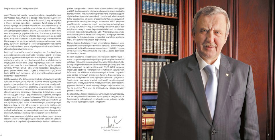 Prcdwcy pszukują bslwntów prflu ksztłcn dstswnym d ptrzb rynku prcy. Nsz uczln ścśl współprcuj z śrdwskm bznswym, n bżąc nlzujmy zptrzbwn rynku prcy, by twrzyć trkcyjnj skutcznj prgrmy ksztłcn.