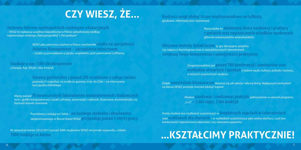 zrządzn ltnctwm stud są prwdzn w języku nglskm, pd ptrntm Lufthnsy Umwy prtnrsk z pnd 200 uczlnm z cłg śwt pzwlą C wyjchć n stud z grncę, m.n. d Chn n ntnsywny kurs język chńskg Mmy pnd 70 nwczsnych lbrtrów kmputrwych bdwczych, m.