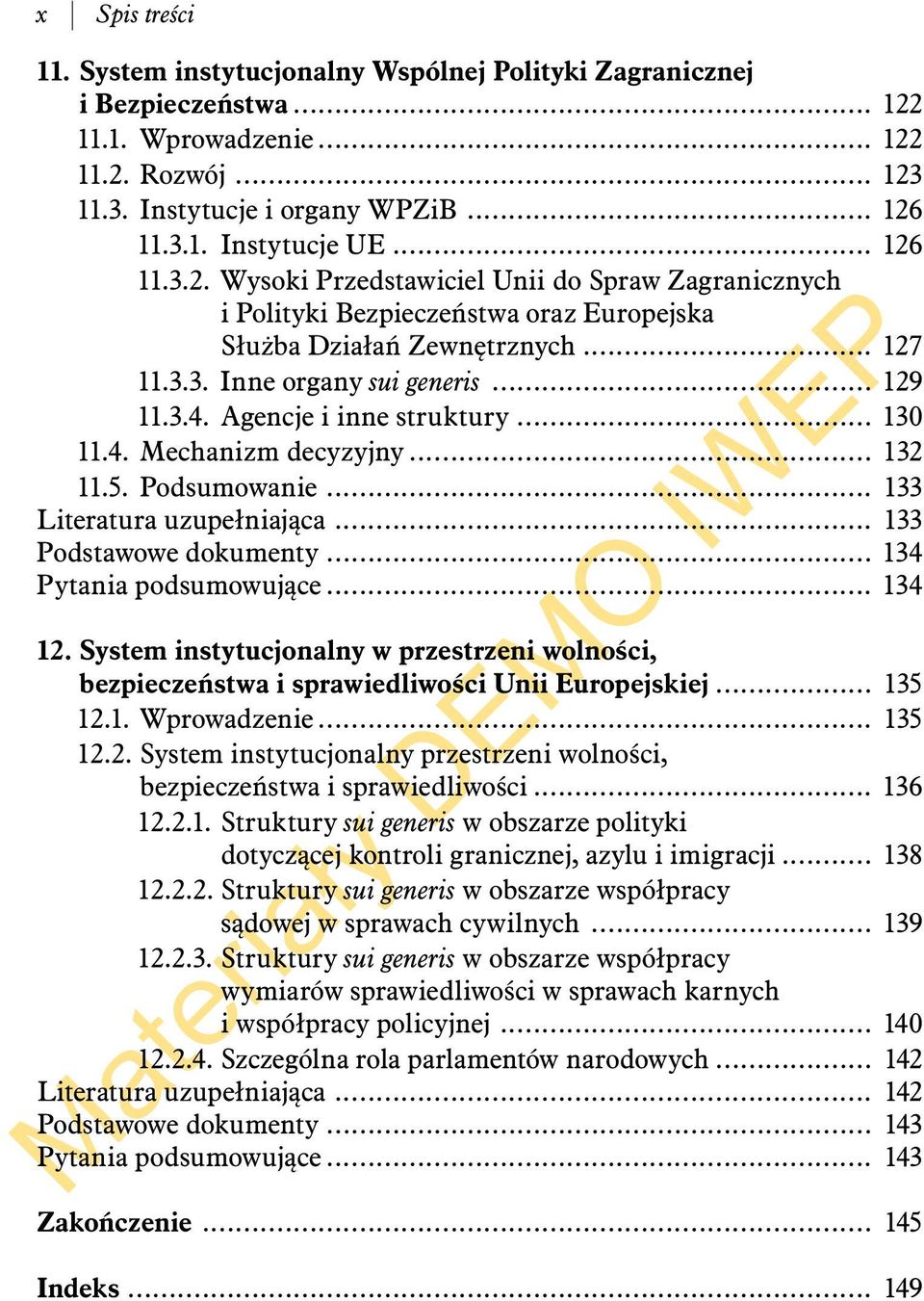 Agencje i inne struktury... 130 11.4. Mechanizm decyzyjny... 132 11.5. Podsumowanie... 133 Literatura uzupełniająca... 133 Podstawowe dokumenty... 134 Pytania podsumowujące... 134 12.