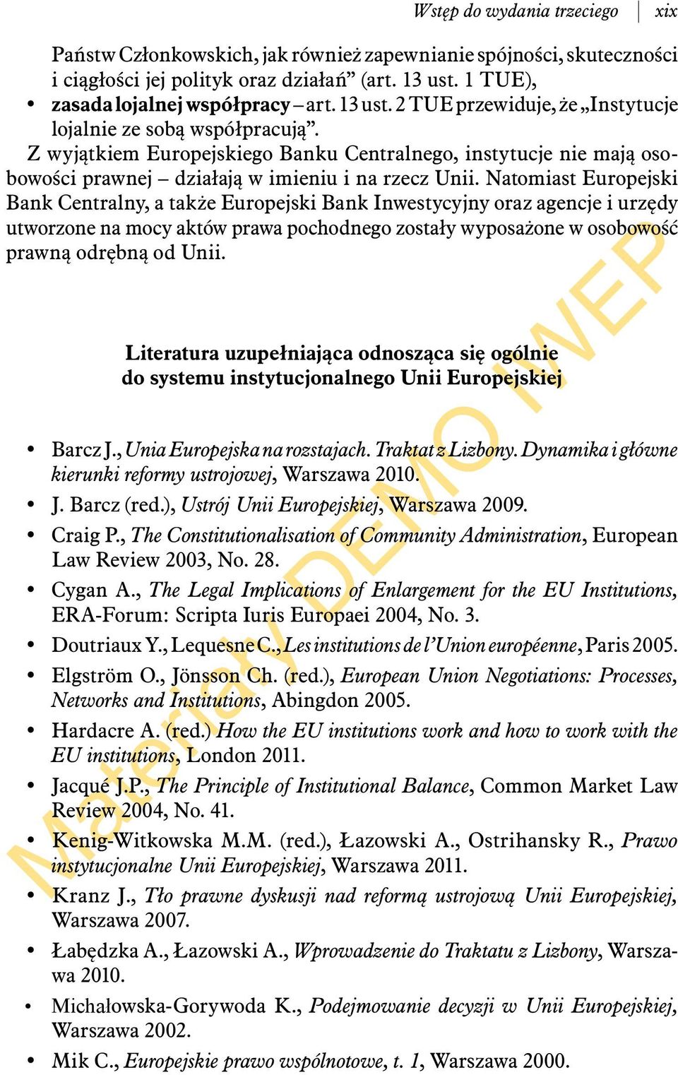 Z wyjątkiem Europejskiego Banku Centralnego, instytucje nie mają osobowości prawnej działają w imieniu i na rzecz Unii.