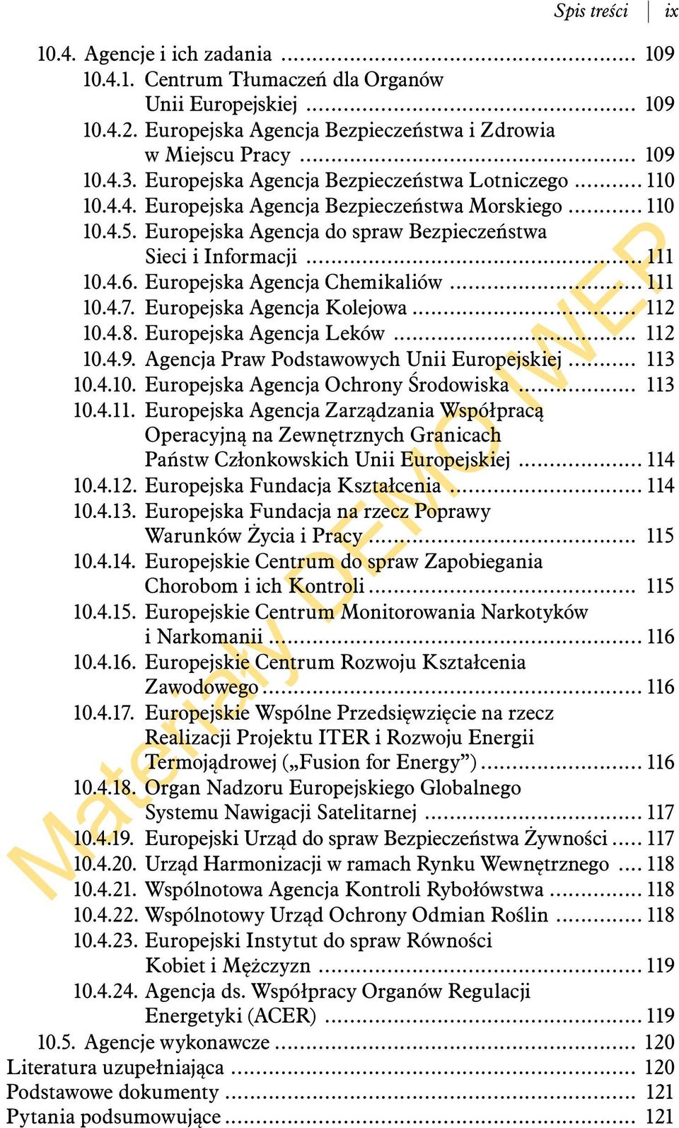 Europejska Agencja Chemikaliów... 111 10.4.7. Europejska Agencja Kolejowa... 112 10.4.8. Europejska Agencja Leków... 112 10.4.9. Agencja Praw Podstawowych Unii Europejskiej... 113 10.4.10. Europejska Agencja Ochrony Środowiska.