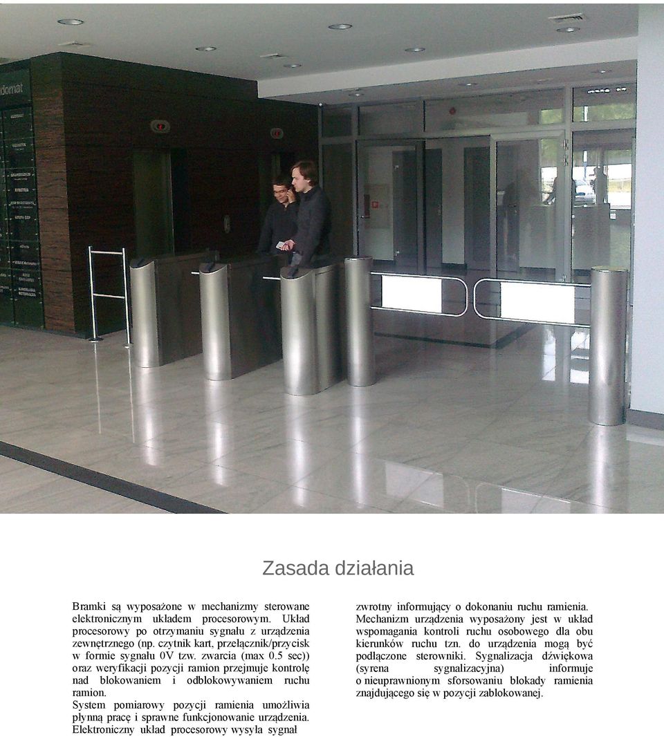 System pomiarowy pozycji ramienia umożliwia płynną pracę i sprawne funkcjonowanie urządzenia. Elektroniczny układ procesorowy wysyła sygnał zwrotny informujący o dokonaniu ruchu ramienia.