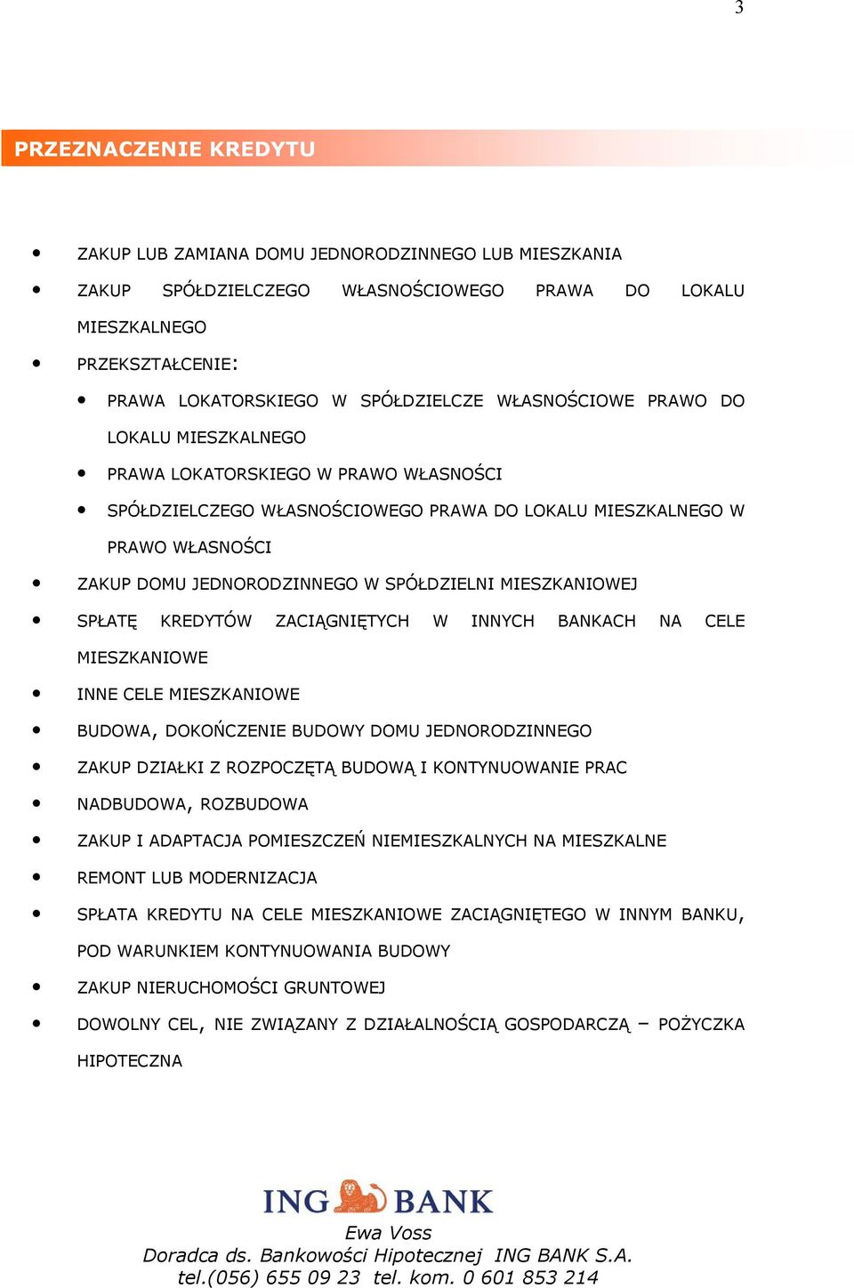 MIESZKANIOWEJ SPŁATĘ KREDYTÓW ZACIĄGNIĘTYCH W INNYCH BANKACH NA CELE MIESZKANIOWE INNE CELE MIESZKANIOWE BUDOWA, DOKOŃCZENIE BUDOWY DOMU JEDNORODZINNEGO ZAKUP DZIAŁKI Z ROZPOCZĘTĄ BUDOWĄ I