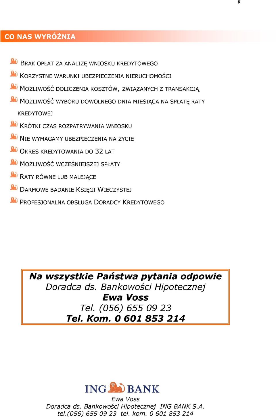 UBEZPIECZENIA NA ŻYCIE OKRES KREDYTOWANIA DO 32 LAT MOŻLIWOŚĆ WCZEŚNIEJSZEJ SPŁATY RATY RÓWNE LUB MALEJĄCE DARMOWE BADANIE KSIĘGI WIECZYSTEJ