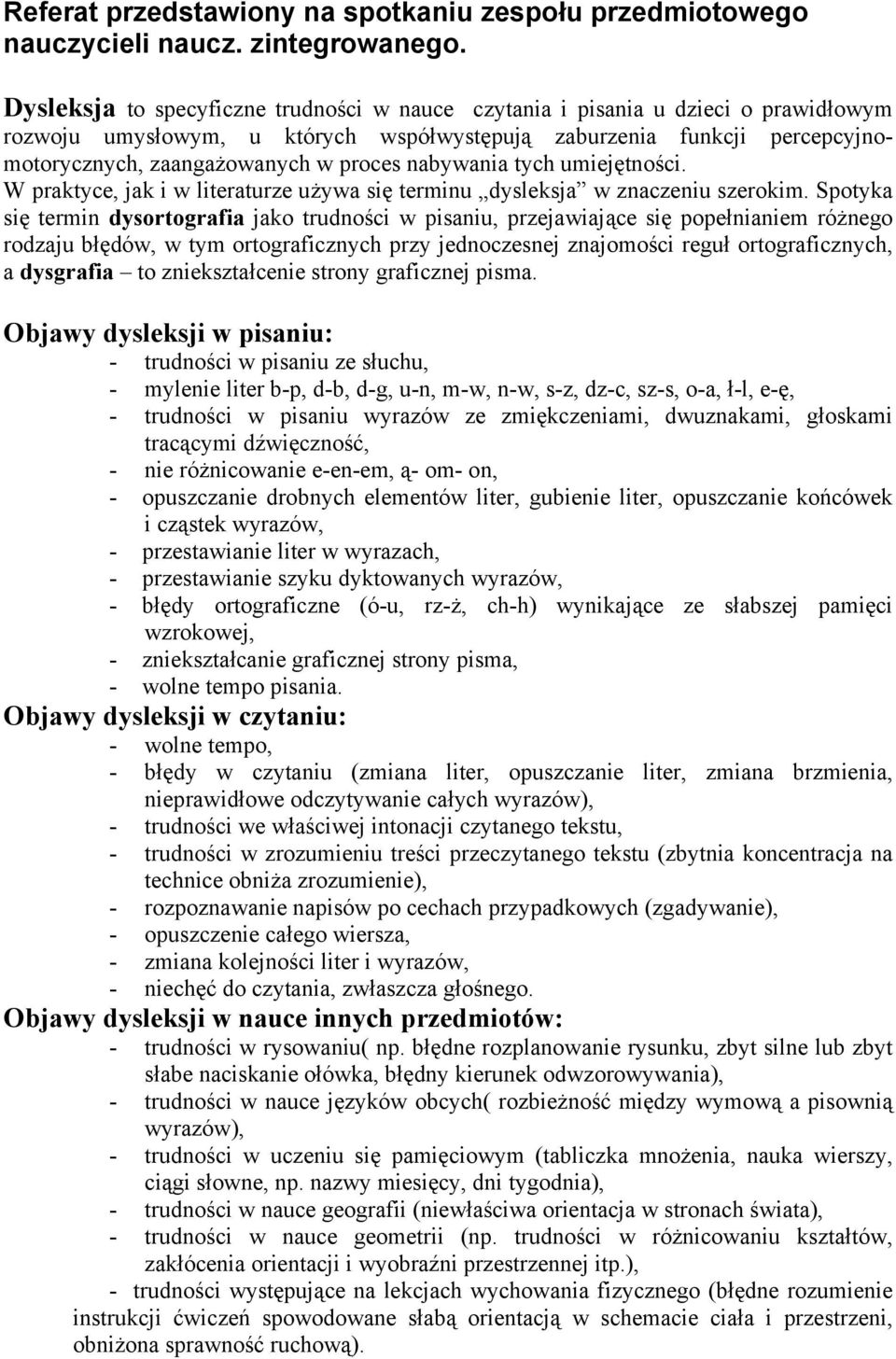 nabywania tych umiejętności. W praktyce, jak i w literaturze używa się terminu dysleksja w znaczeniu szerokim.