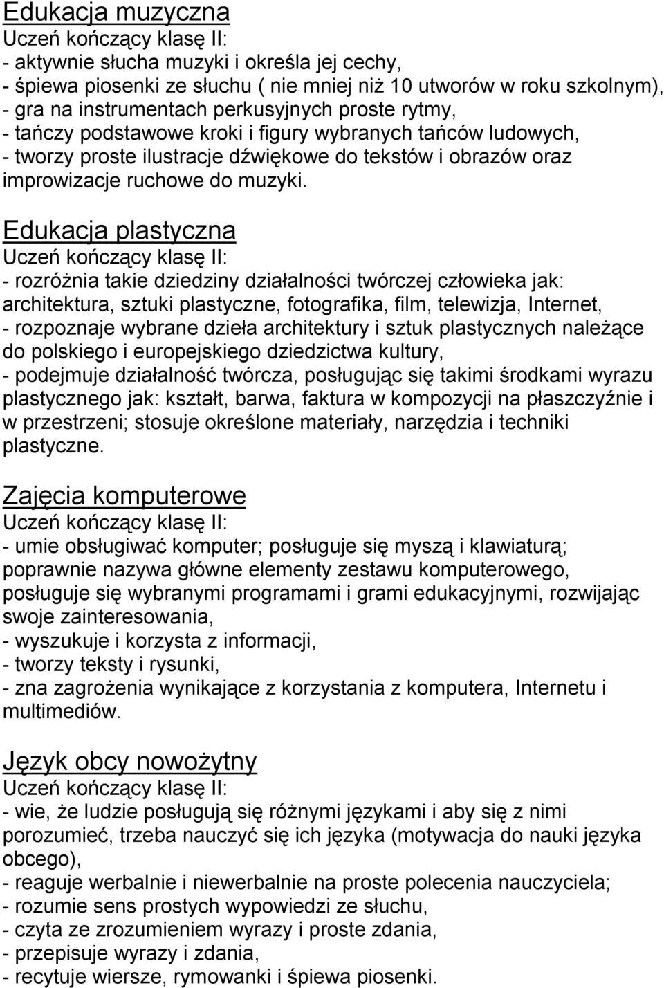 Edukacja plastyczna - rozróżnia takie dziedziny działalności twórczej człowieka jak: architektura, sztuki plastyczne, fotografika, film, telewizja, Internet, - rozpoznaje wybrane dzieła architektury