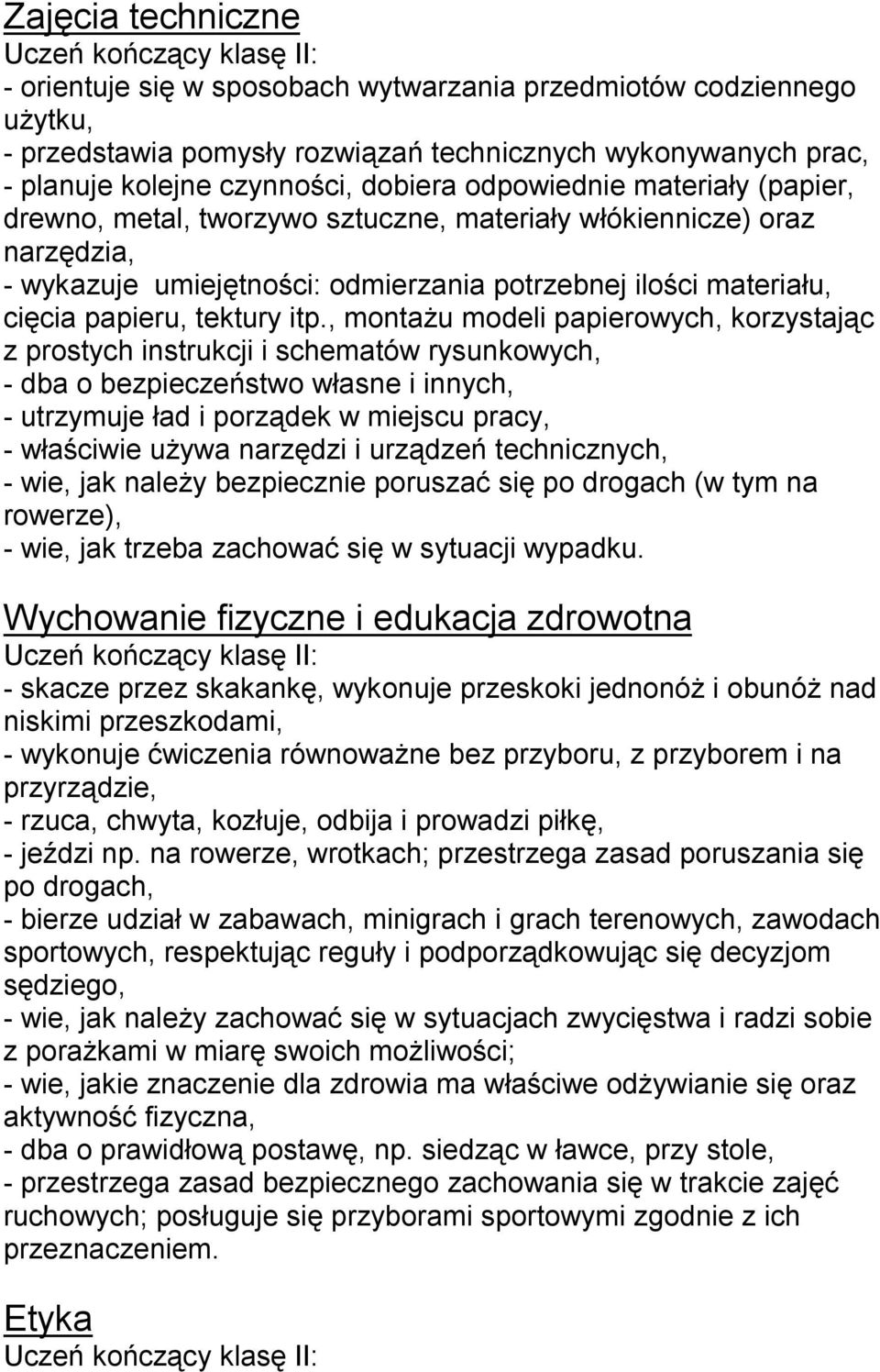 , montażu modeli papierowych, korzystając z prostych instrukcji i schematów rysunkowych, - dba o bezpieczeństwo własne i innych, - utrzymuje ład i porządek w miejscu pracy, - właściwie używa narzędzi