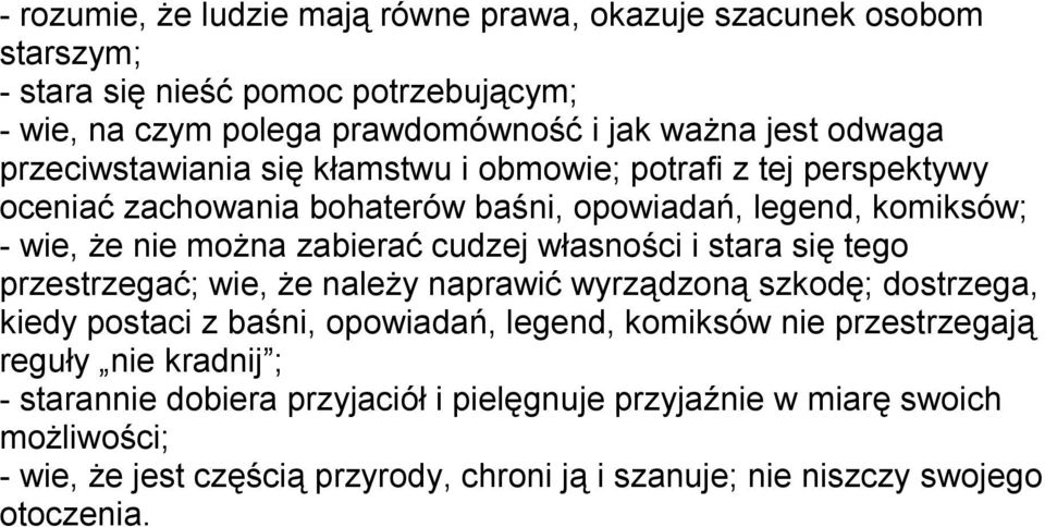 własności i stara się tego przestrzegać; wie, że należy naprawić wyrządzoną szkodę; dostrzega, kiedy postaci z baśni, opowiadań, legend, komiksów nie przestrzegają reguły