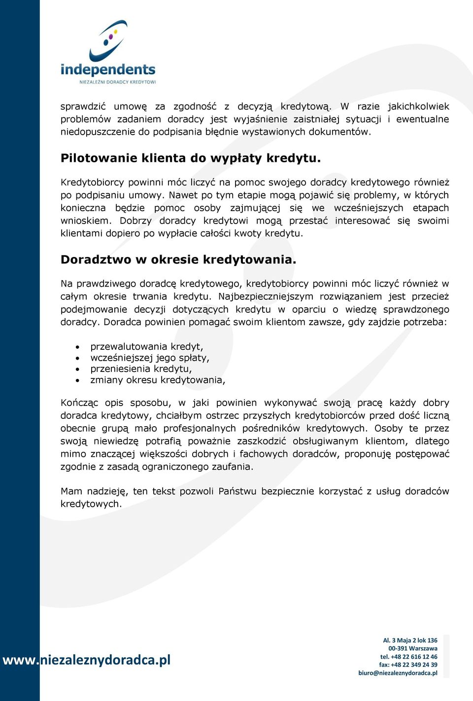 Pilotowanie klienta do wypłaty kredytu. Kredytobiorcy powinni móc liczyć na pomoc swojego doradcy kredytowego również po podpisaniu umowy.