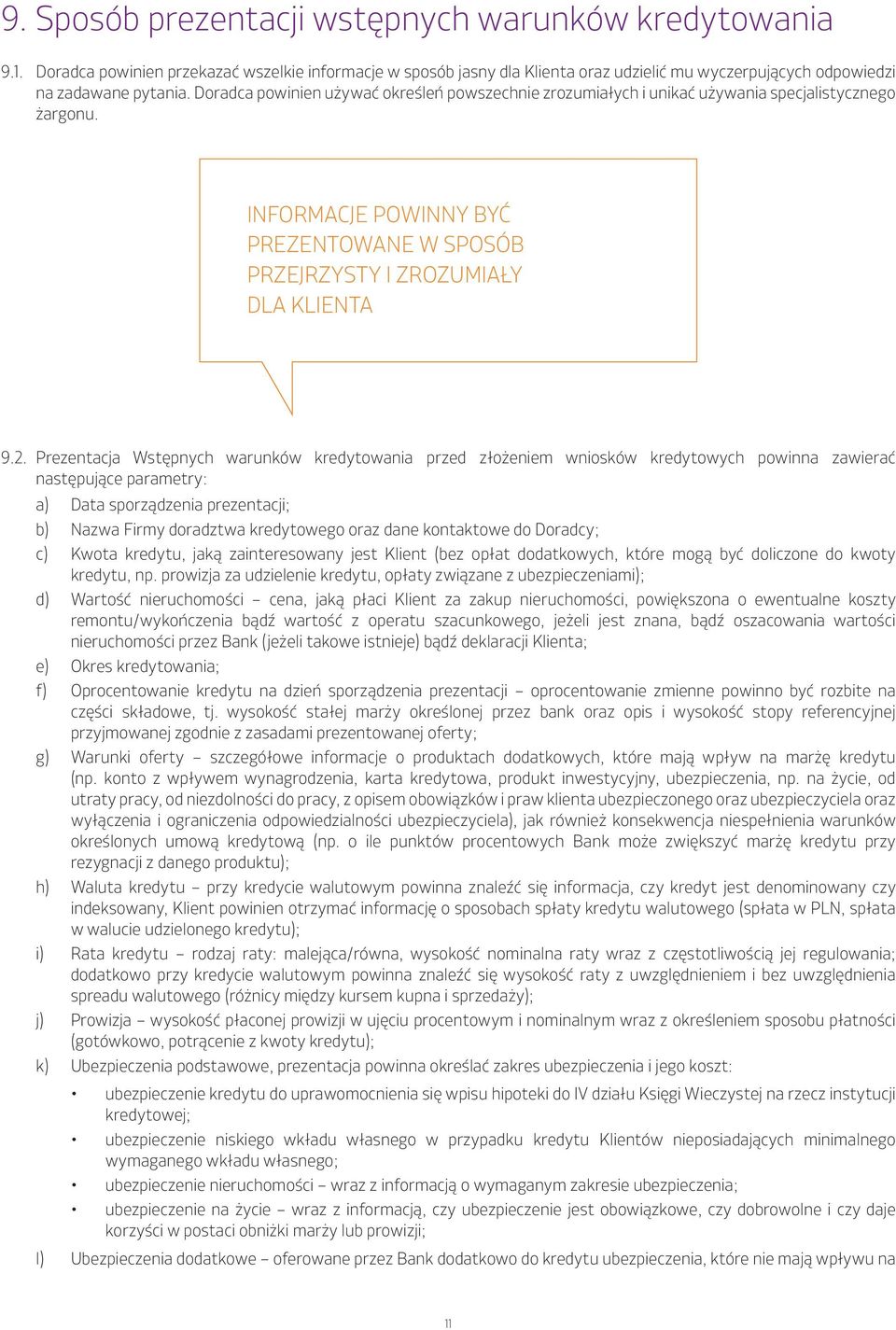 Prezentacja Wstępnych warunków kredytowania przed złożeniem wniosków kredytowych powinna zawierać następujące parametry: a) Data sporządzenia prezentacji; b) Nazwa Firmy doradztwa kredytowego oraz