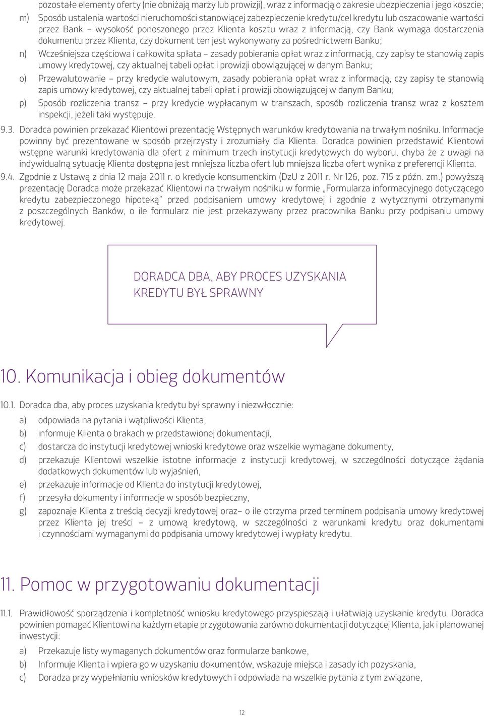 wykonywany za pośrednictwem Banku; n) Wcześniejsza częściowa i całkowita spłata zasady pobierania opłat wraz z informacją, czy zapisy te stanowią zapis umowy kredytowej, czy aktualnej tabeli opłat i