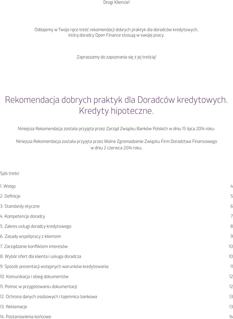 Niniejsza Rekomendacja została przyjęta przez Walne Zgromadzenie Związku Firm Doradztwa Finansowego w dniu 2 czerwca 2014 roku. Spis treści 1. Wstęp 2. Definicje 3. Standardy etyczne 4.