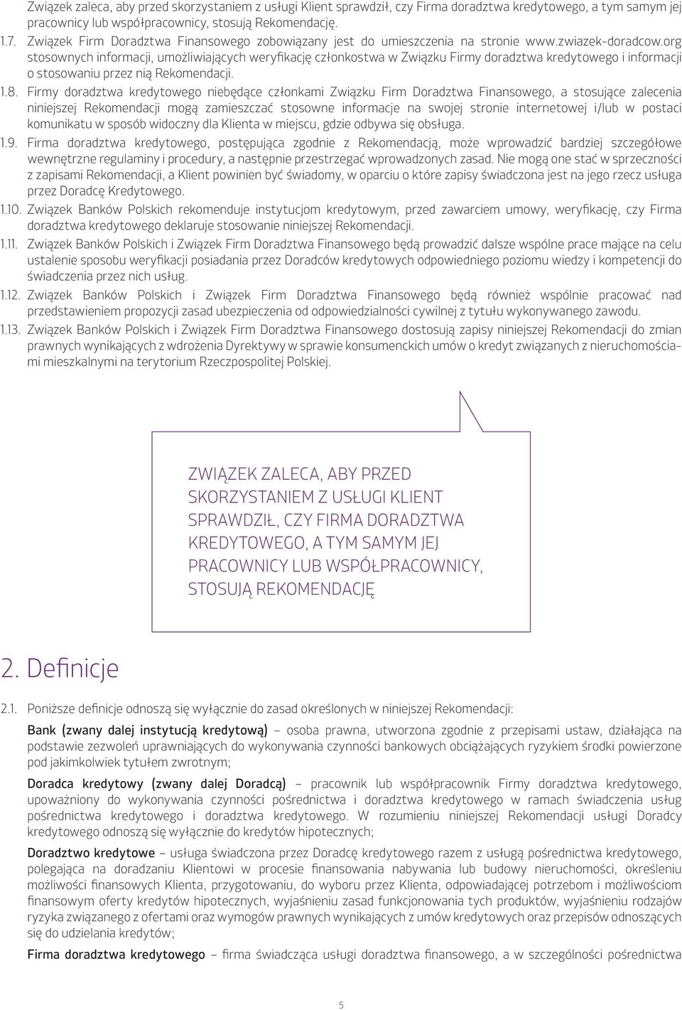 org stosownych informacji, umożliwiających weryfikację członkostwa w Związku Firmy doradztwa kredytowego i informacji o stosowaniu przez nią Rekomendacji. 1.8.