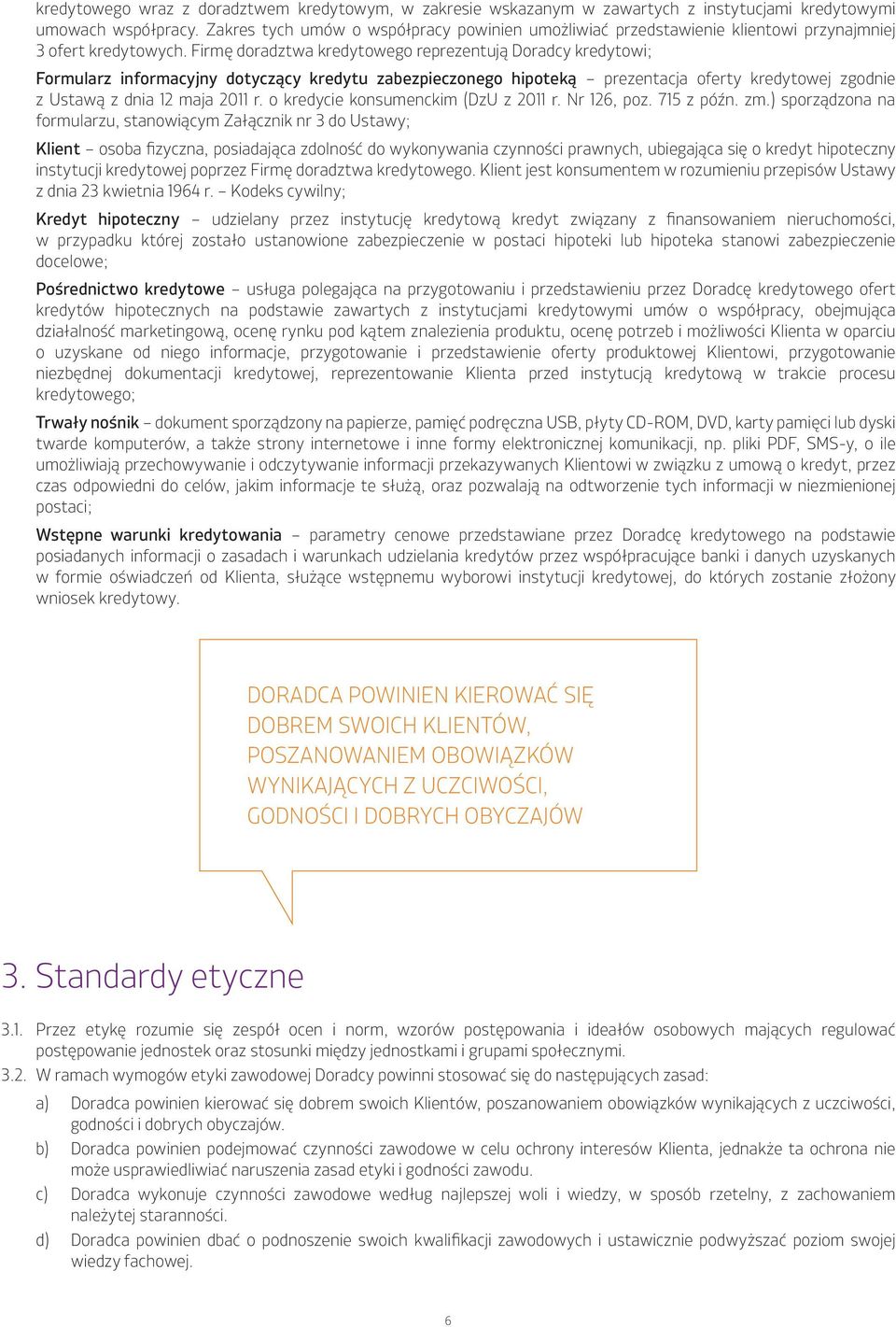 Firmę doradztwa kredytowego reprezentują Doradcy kredytowi; Formularz informacyjny dotyczący kredytu zabezpieczonego hipoteką prezentacja oferty kredytowej zgodnie z Ustawą z dnia 12 maja 2011 r.