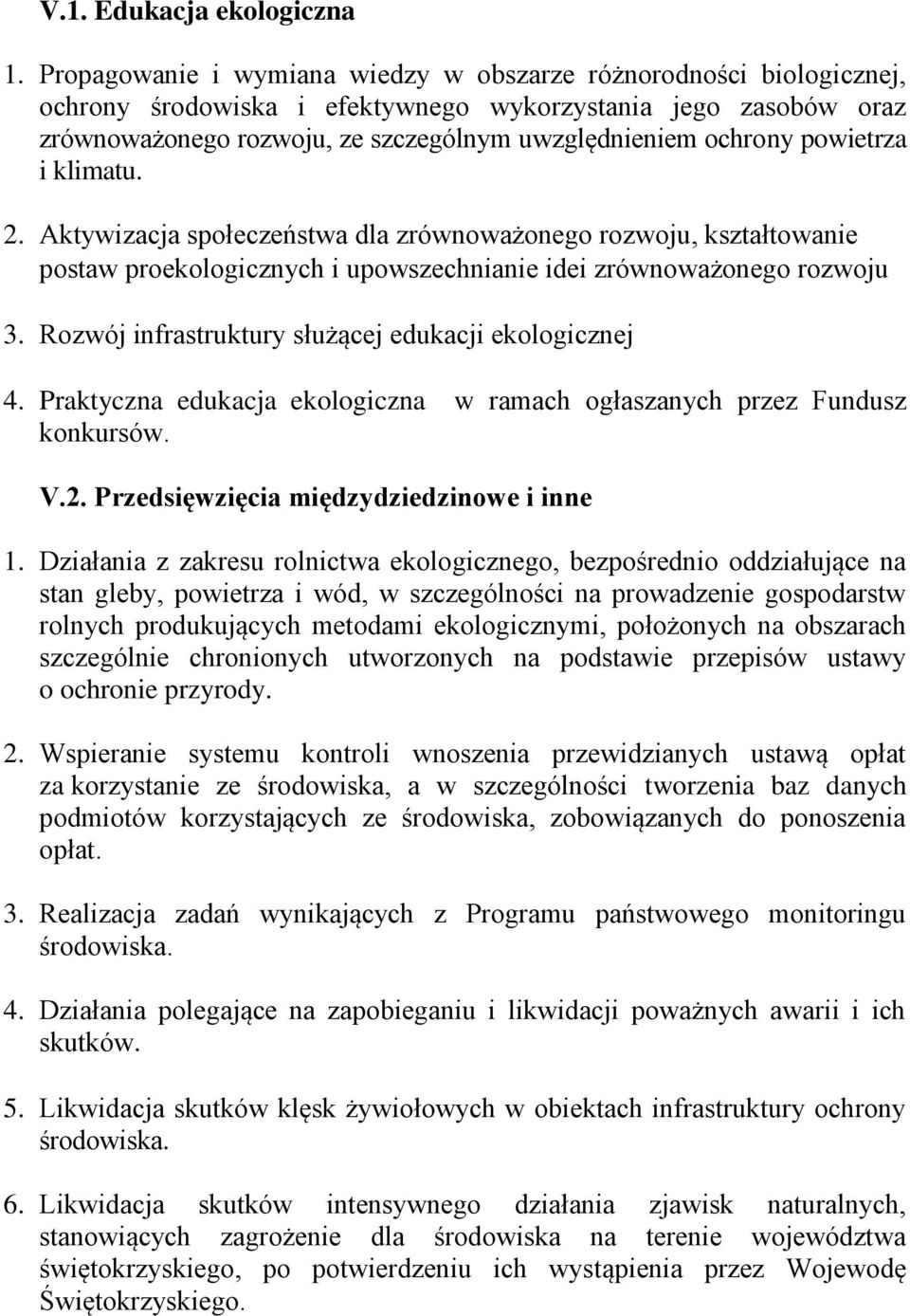 powietrza i klimatu. 2. Aktywizacja społeczeństwa dla zrównoważonego rozwoju, kształtowanie postaw proekologicznych i upowszechnianie idei zrównoważonego rozwoju 3.
