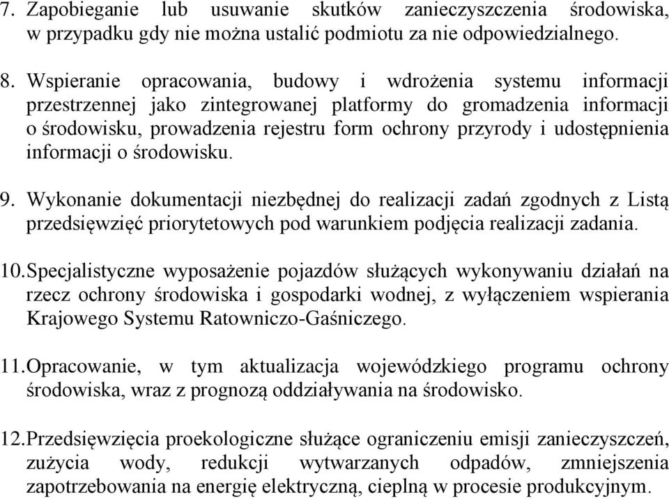 udostępnienia informacji o środowisku. 9. Wykonanie dokumentacji niezbędnej do realizacji zadań zgodnych z Listą przedsięwzięć priorytetowych pod warunkiem podjęcia realizacji zadania. 10.