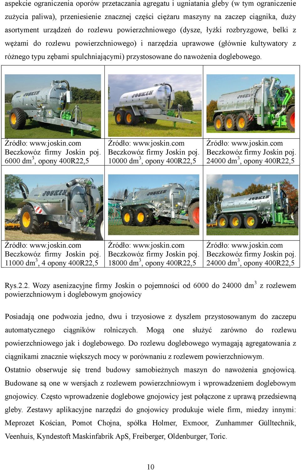 nawożenia doglebowego. Źródło: www.joskin.com Beczkowóz firmy Joskin poj. 6000 dm 3, opony 400R22,5 Źródło: www.joskin.com Beczkowóz firmy Joskin poj. 10000 dm 3, opony 400R22,5 Źródło: www.joskin.com Beczkowóz firmy Joskin poj. 24000 dm 3, opony 400R22,5 Źródło: www.