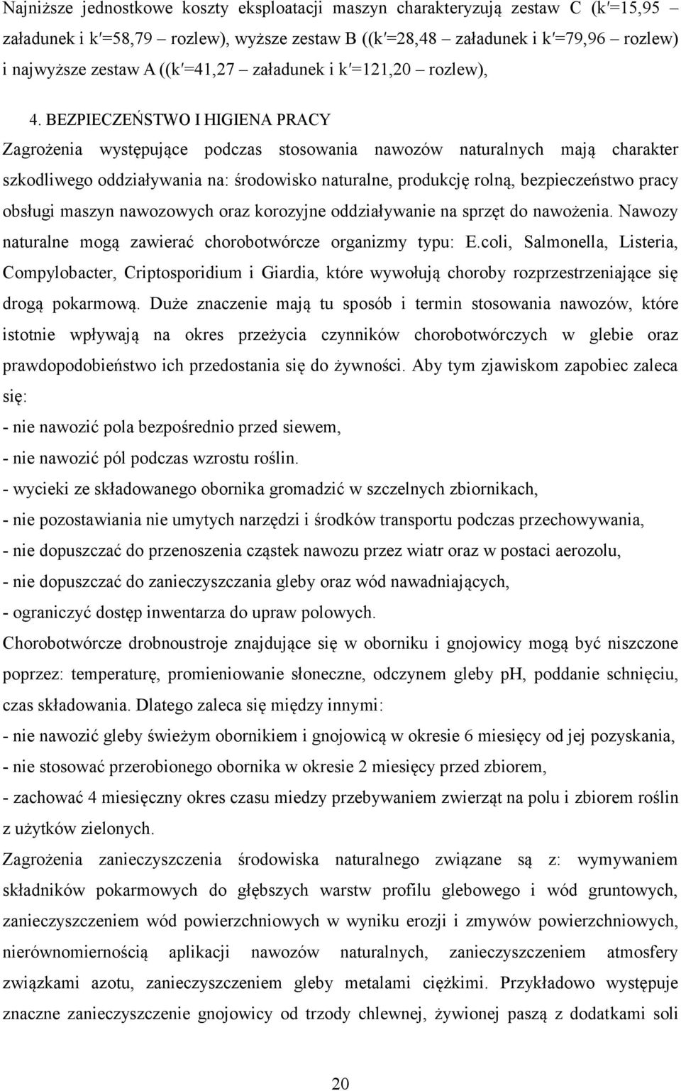 BEZPIECZEŃSTWO I HIGIENA PRACY Zagrożenia występujące podczas stosowania nawozów naturalnych mają charakter szkodliwego oddziaływania na: środowisko naturalne, produkcję rolną, bezpieczeństwo pracy