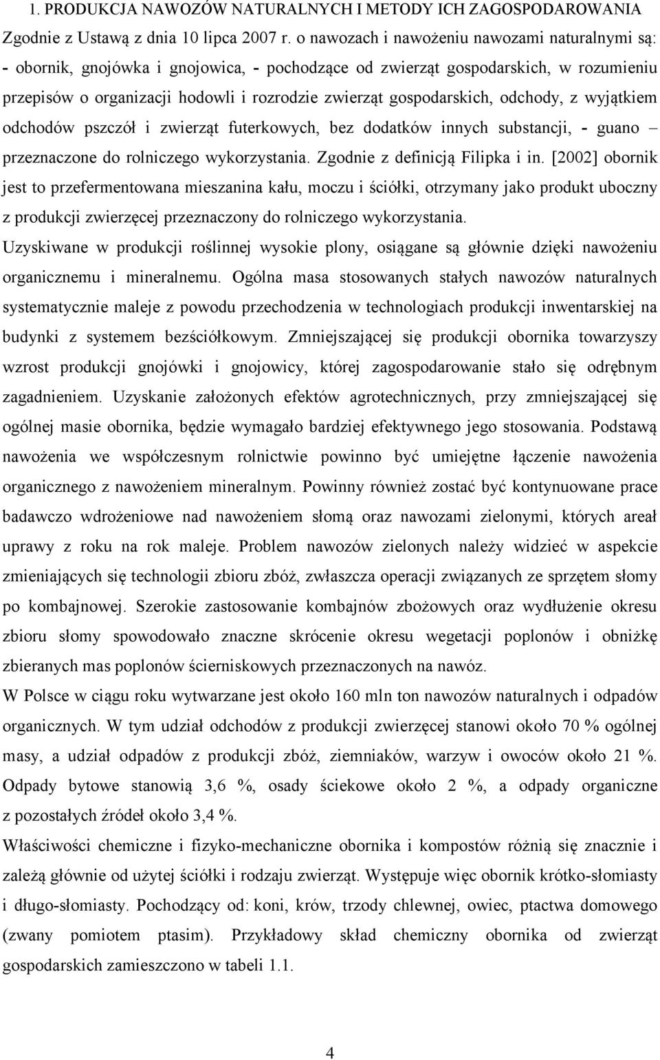 gospodarskich, odchody, z wyjątkiem odchodów pszczół i zwierząt futerkowych, bez dodatków innych substancji, - guano przeznaczone do rolniczego wykorzystania. Zgodnie z definicją Filipka i in.