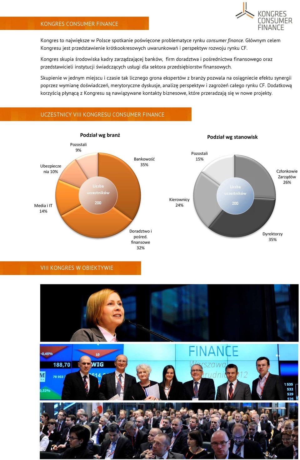 Kongres skupia środowiska kadry zarządzającej banków, firm doradztwa i pośrednictwa finansowego oraz przedstawicieli instytucji świadczących usługi dla sektora przedsiębiorstw finansowych.