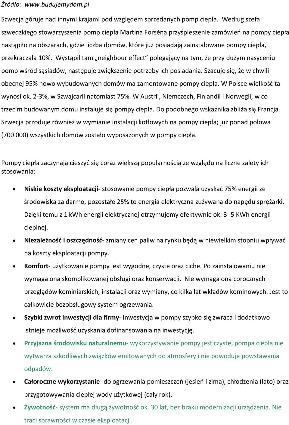 przekraczała 10%. Wystąpił tam neighbour effect polegający na tym, że przy dużym nasyceniu pomp wśród sąsiadów, następuje zwiększenie potrzeby ich posiadania.