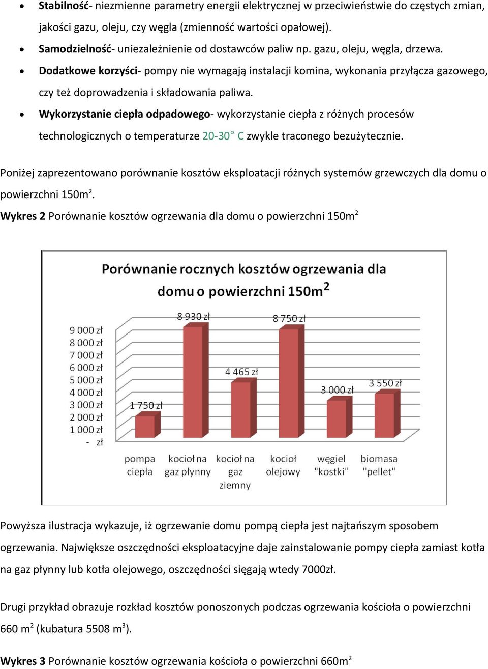 Dodatkowe korzyści- pompy nie wymagają instalacji komina, wykonania przyłącza gazowego, czy też doprowadzenia i składowania paliwa.