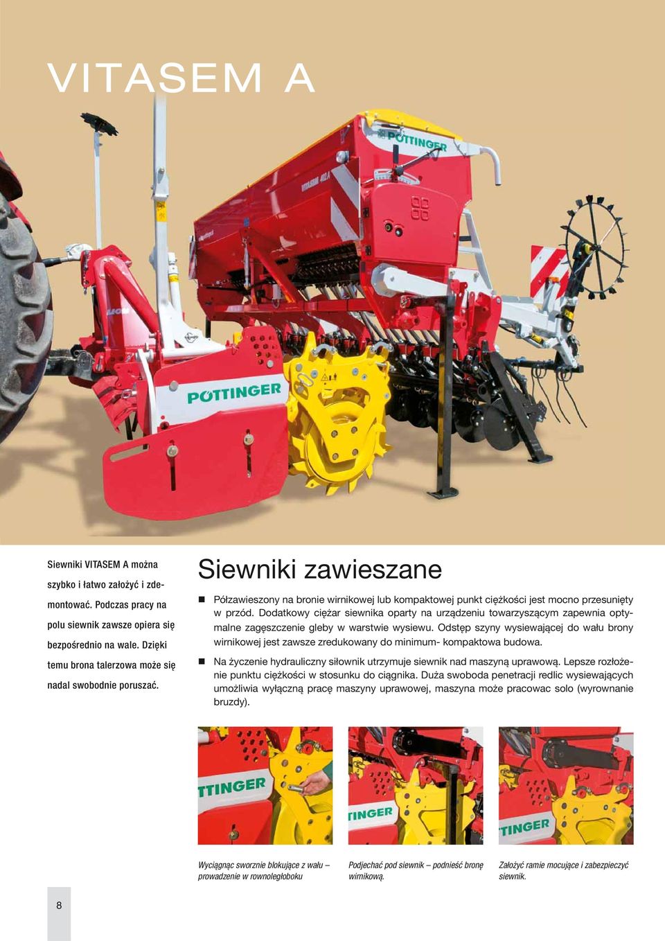 Dodatkowy ciężar siewnika oparty na urządzeniu towarzyszącym zapewnia optymalne zagęszczenie gleby w warstwie wysiewu.