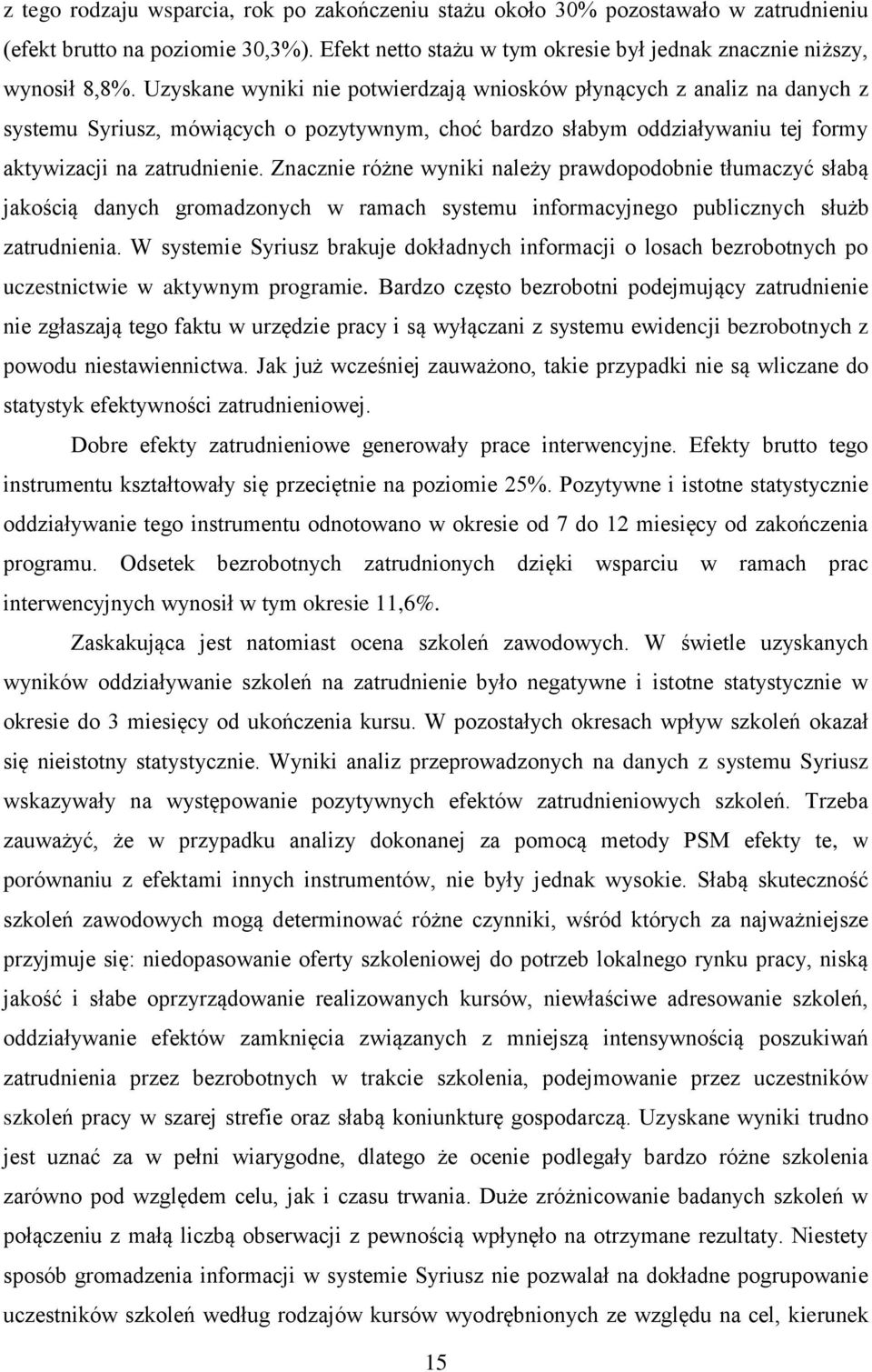 Znacznie różne wyniki należy prawdopodobnie tłumaczyć słabą jakością danych gromadzonych w ramach systemu informacyjnego publicznych służb zatrudnienia.