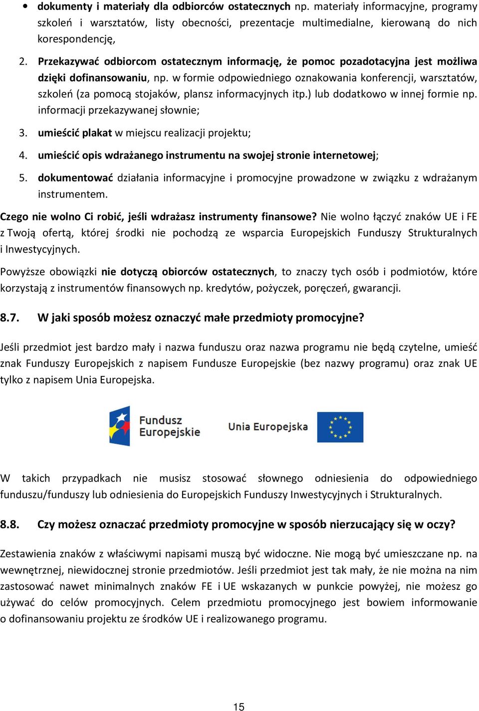 w formie odpowiedniego oznakowania konferencji, warsztatów, szkoleń (za pomocą stojaków, plansz informacyjnych itp.) lub dodatkowo w innej formie np. informacji przekazywanej słownie; 3.