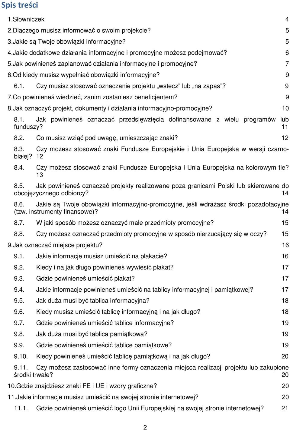 Co powinieneś wiedzieć, zanim zostaniesz beneficjentem? 9 8.Jak oznaczyć projekt, dokumenty i działania informacyjno-promocyjne? 10