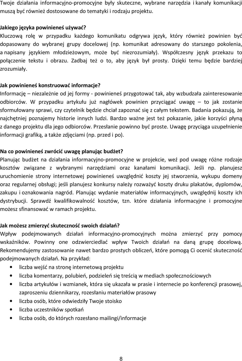 komunikat adresowany do starszego pokolenia, a napisany językiem młodzieżowym, może być niezrozumiały). Współczesny język przekazu to połączenie tekstu i obrazu. Zadbaj też o to, aby język był prosty.